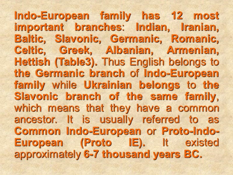 Indo-European family has 12 most important branches: Indian, Iranian, Baltic, Slavonic, Germanic, Romanic, Celtic,